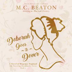 Deborah Goes to Dover: A Novel of Regency England Audiobook, by M. C. Beaton