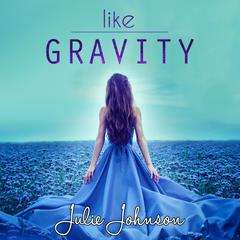 Like Gravity Audiobook, by Julie Johnson