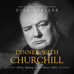 Dinner with Churchill: Policy-Making at the Dinner Table Audiobook, by Cita Stelzer