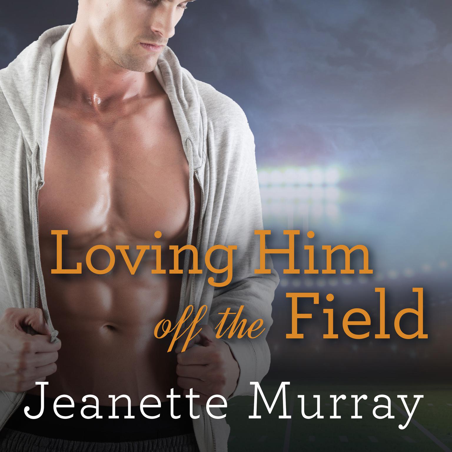 Loving Him Off the Field Audiobook, by Jeanette Murray