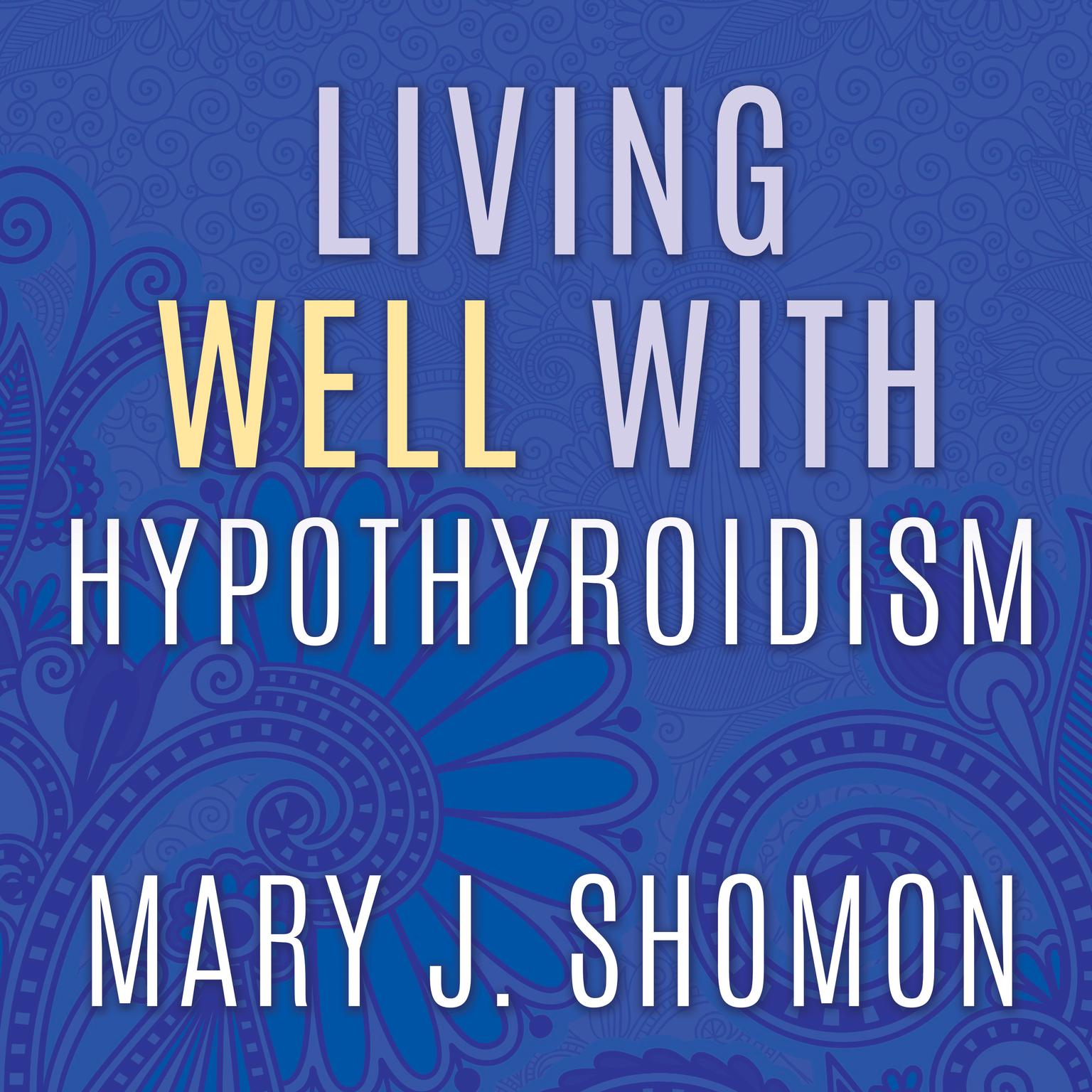 Living Well with Hypothyroidism: What Your Doctor Doesnt Tell You...That You Need to Know Audiobook, by Mary J. Shomon
