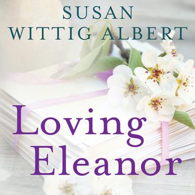 Loving Eleanor Audiobook, by Susan Wittig Albert