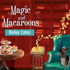 Magic and Macaroons Audiobook, by Bailey Cates