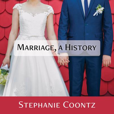 Marriage, a History: How Love Conquered Marriage Audiobook, by 