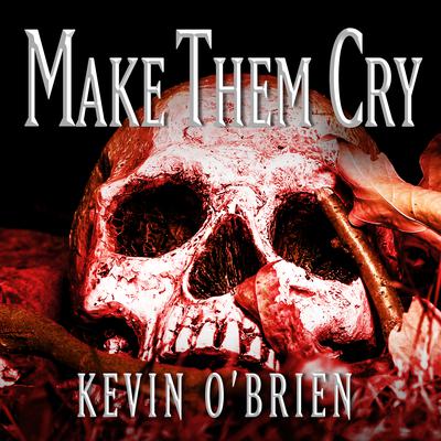 Make Them Cry Audiobook, by Kevin O'Brien