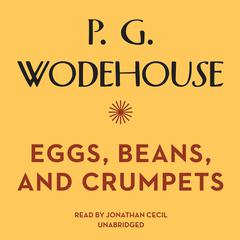 Eggs, Beans, and Crumpets Audiobook, by P. G. Wodehouse