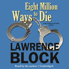 Eight Million Ways to Die: A Matthew Scudder Novel Audiobook, by Lawrence Block