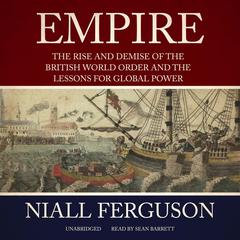 Empire: The Rise and Demise of the British World Order and the Lessons for Global Power Audiobook, by 