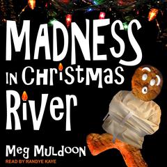 Madness in Christmas River: A Christmas Cozy Mystery Audiobook, by Meg Muldoon