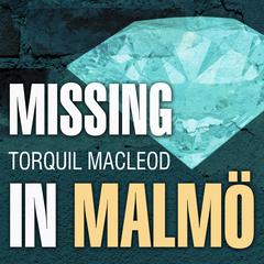 Missing in Malmö: The Third Inspector Anita Sundstrom Mystery Audiobook, by Torquil MacLeod