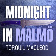 Midnight in Malmö: The Fourth Inspector Anita Sundstrom Mystery Audiobook, by Torquil MacLeod