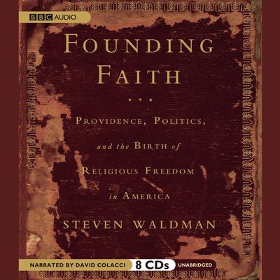 Founding Faith: Providence, Politics, and the Birth of Religious Freedom in America Audiobook, by 