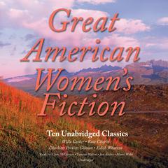 Great American Women’s Fiction: Ten Unabridged Classics Audiobook, by 