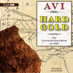 Hard Gold: The Colorado Gold Rush of 1859: A Tale of the Old West Audiobook, by Avi