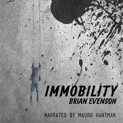 Immobility Audiobook, by Brian Evenson