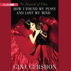 In Search of Cleo: How I Found My Pussy and Lost My Mind Audiobook, by Gina Gershon