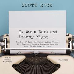 It Was a Dark and Stormy Night: The Best (?) from the Bulwer-Lytton Contest: 101 Funniest Opening Sentences from the Worst Novels Never Written Audiobook, by Scott Rice