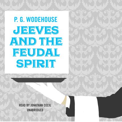 Jeeves and the Feudal Spirit Audiobook, by P. G. Wodehouse
