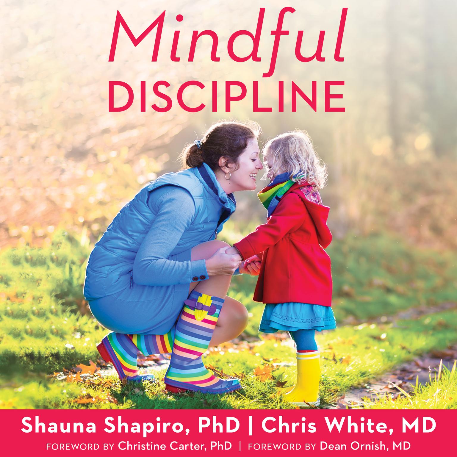 Mindful Discipline: A Loving Approach to Setting Limits and Raising an Emotionally Intelligent Child Audiobook, by Shauna L. Shapiro