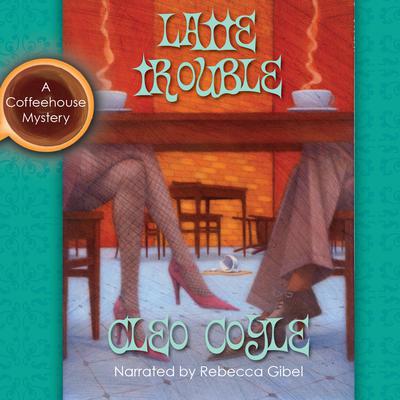Latte Trouble Audiobook, by Cleo Coyle