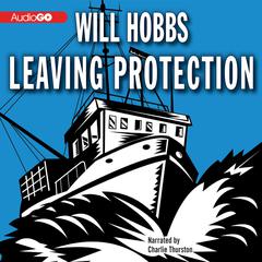 Leaving Protection Audiobook, by Will Hobbs