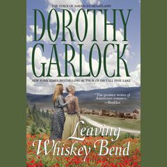Leaving Whiskey Bend Audiobook, by Dorothy Garlock