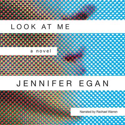 Look at Me: A Novel Audiobook, by Jennifer Egan