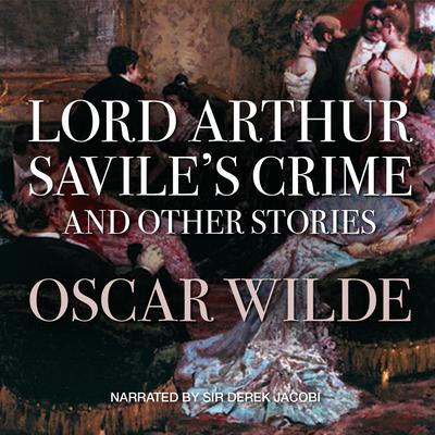 Lord Arthur Savile’s Crime, and Other Stories Audiobook, by Oscar Wilde