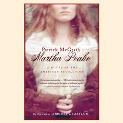 Martha Peake: A Novel of the American Revolution Audiobook, by Patrick McGrath