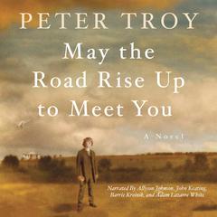 May the Road Rise Up to Meet You: A Novel Audiobook, by Peter Troy
