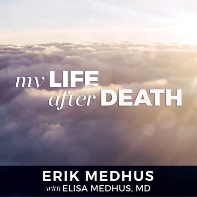 My Life After Death: A Memoir from Heaven Audiobook, by Erik Medhus