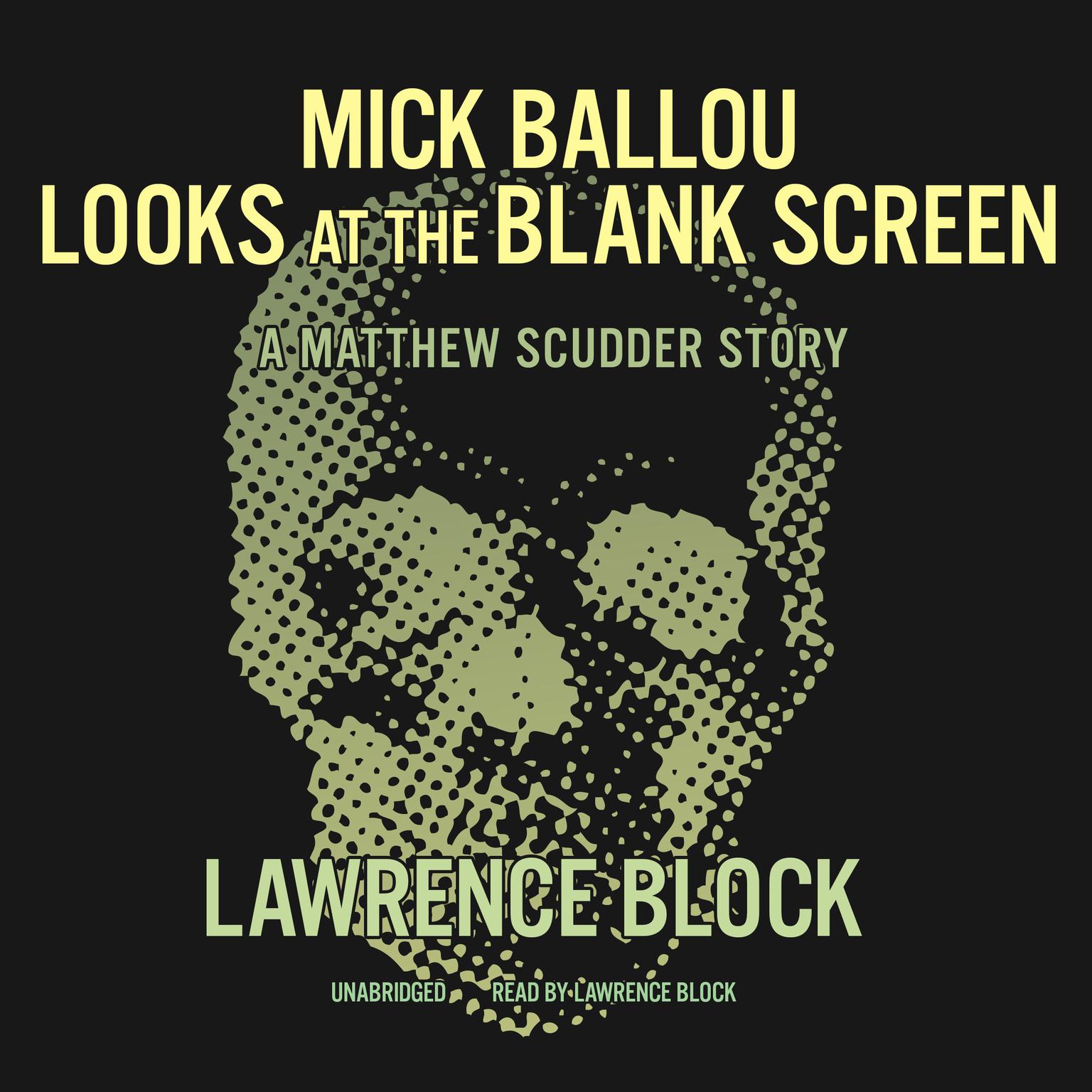 Mick Ballou Looks at the Blank Screen: A Matthew Scudder Story Audiobook, by Lawrence Block