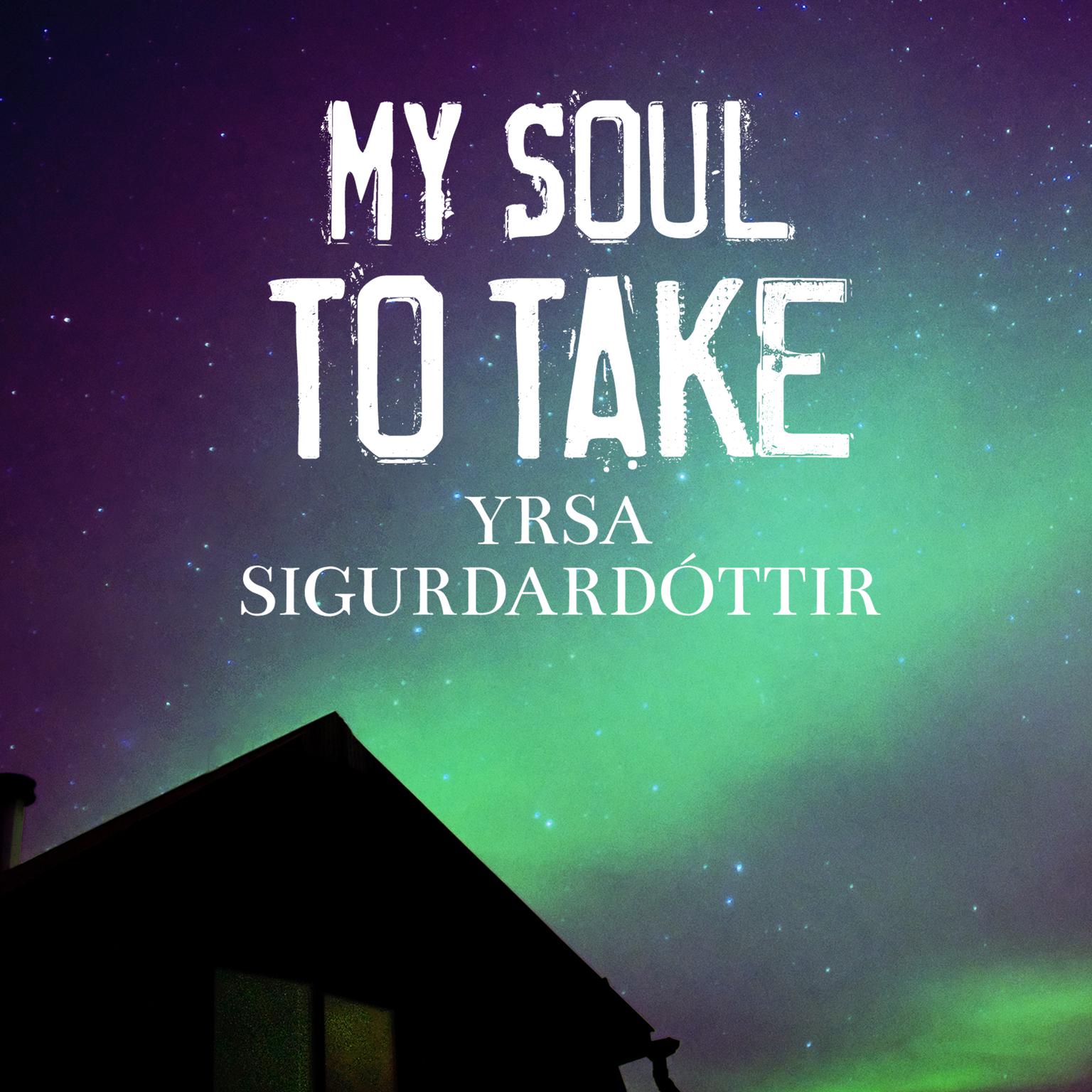 My Soul to Take: A Novel of Iceland Audiobook, by Yrsa Sigurdardottir
