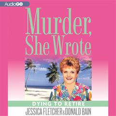 Dying to Retire: A Murder, She Wrote Mystery Audiobook, by Jessica Fletcher
