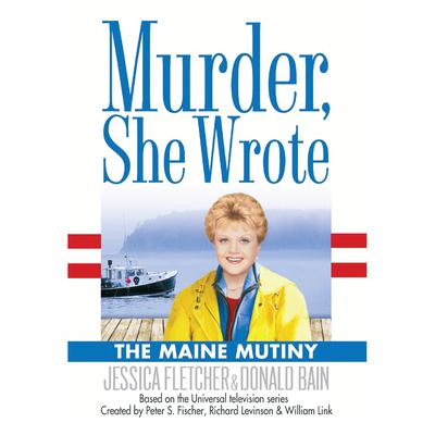 The Maine Mutiny: A Murder, She Wrote Mystery Audiobook, by Jessica Fletcher