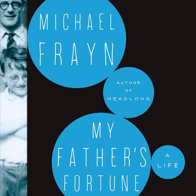 My Father’s Fortune: A Life Audiobook, by Michael Frayn