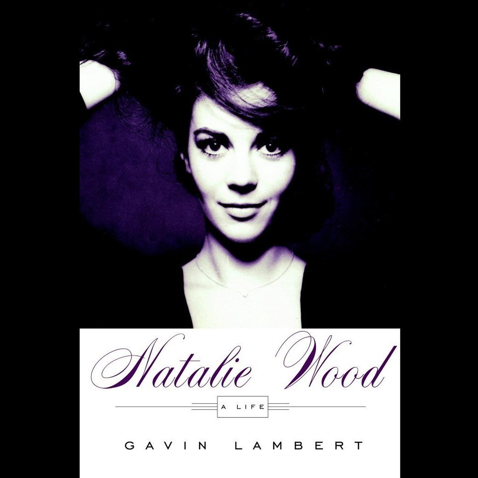 Natalie Wood: A Life Audiobook, by Gavin Lambert