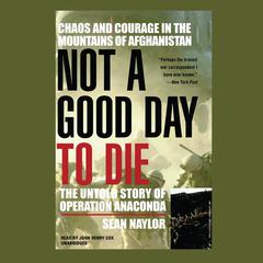 Not a Good Day to Die: The Untold Story of Operation Anaconda Audiobook, by 