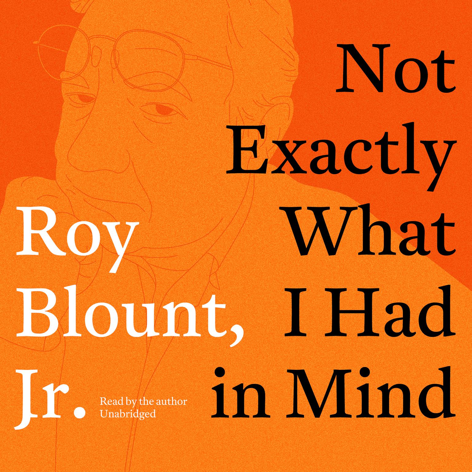 Not Exactly What I Had in Mind Audiobook, by Roy Blount
