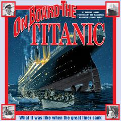 On Board the Titanic: What It Was Like When the Great Liner Sank Audiobook, by Shelley Tanaka