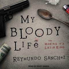 My Bloody Life: The Making of a Latin King Audiobook, by 