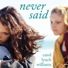 Never Said Audiobook, by Carol Lynch Williams