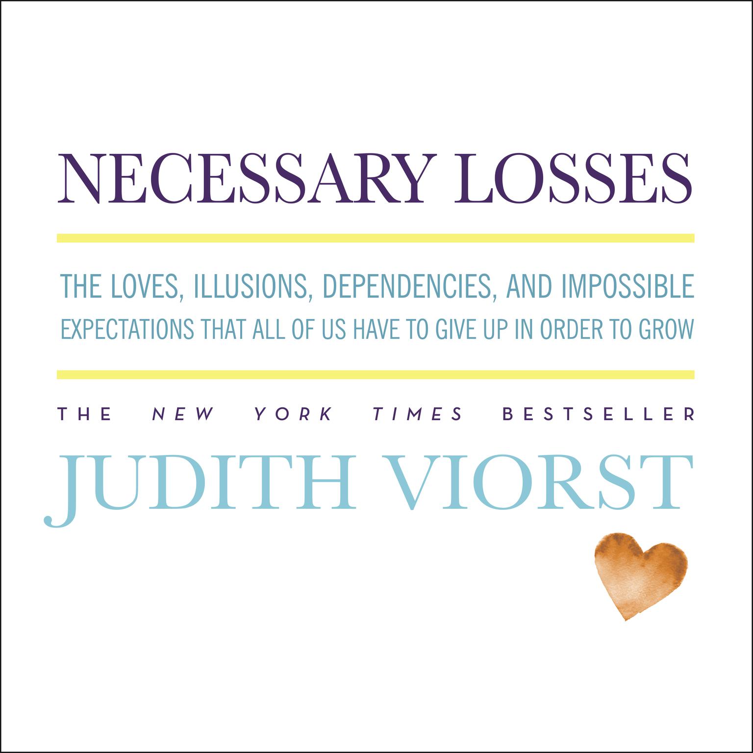 Necessary Losses: The Loves, Illusions, Dependencies, and Impossible Expectations That All of Us Have to Give Up in Order to Grow Audiobook, by Judith Viorst