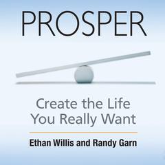 Prosper: Create the Life You Really Want Audiobook, by Ethan Willis