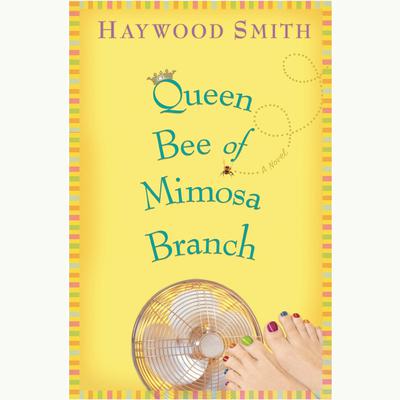 Queen Bee of Mimosa Branch Audiobook, by Haywood Smith