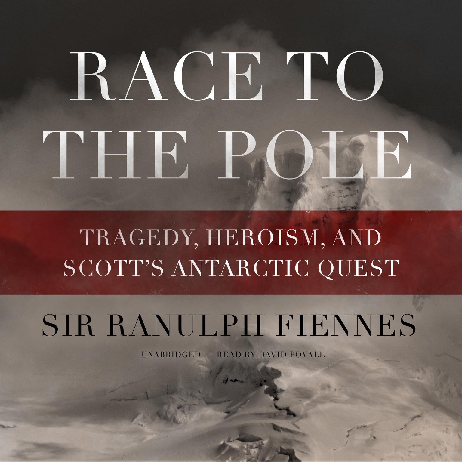 Race to the Pole: Tragedy, Heroism, and Scott’s Antarctic Quest Audiobook, by Ranulph Fiennes