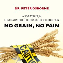 No Grain, No Pain: A 30-Day Diet for Eliminating the Root Cause of Chronic Pain Audiobook, by Peter Osborne