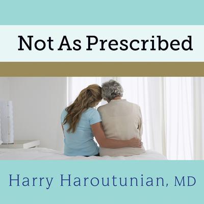 Not As Prescribed: Recognizing and Facing Alcohol and Drug Misuse in Older Adults Audiobook, by Harry Haroutunian
