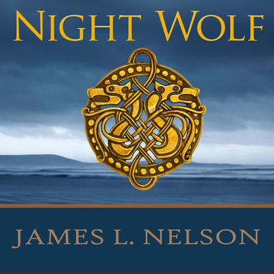 Night Wolf: A Novel of Viking Age Ireland Audiobook, by James L. Nelson