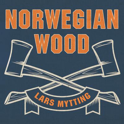 Norwegian Wood: Chopping, Stacking, and Drying Wood the Scandinavian Way Audiobook, by Lars Mytting